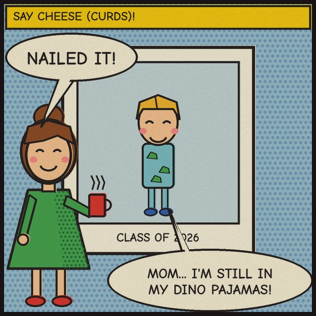Panel 4, the class photo. Mom: Nailed it! Kid: Mom... I'm still in my dino pajamas!